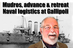 Mudros, Advance and Retreat: Naval Logistics at Gallipoli