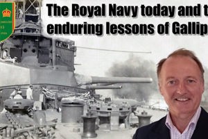 The Royal Navy today: The enduring lessons of Gallipoli
